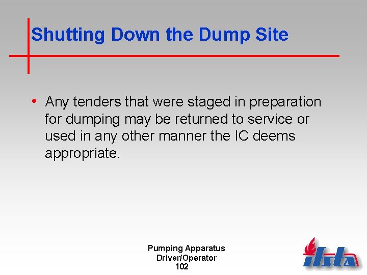 Shutting Down the Dump Site • Any tenders that were staged in preparation for