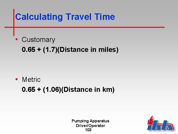 Calculating Travel Time • Customary 0. 65 + (1. 7)(Distance in miles) • Metric