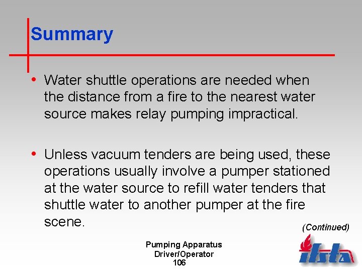 Summary • Water shuttle operations are needed when the distance from a fire to