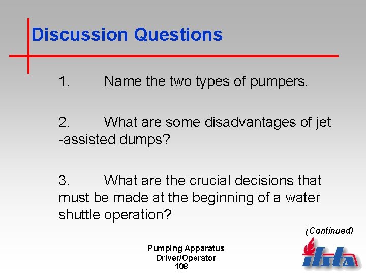 Discussion Questions 1. Name the two types of pumpers. 2. What are some disadvantages