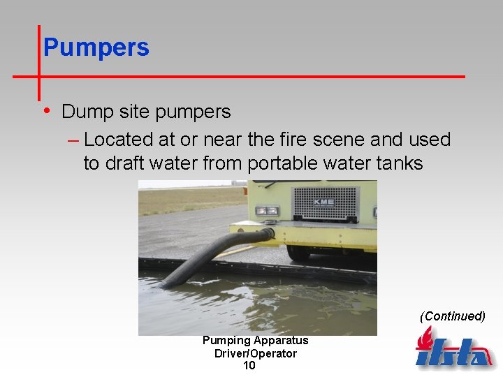 Pumpers • Dump site pumpers – Located at or near the fire scene and