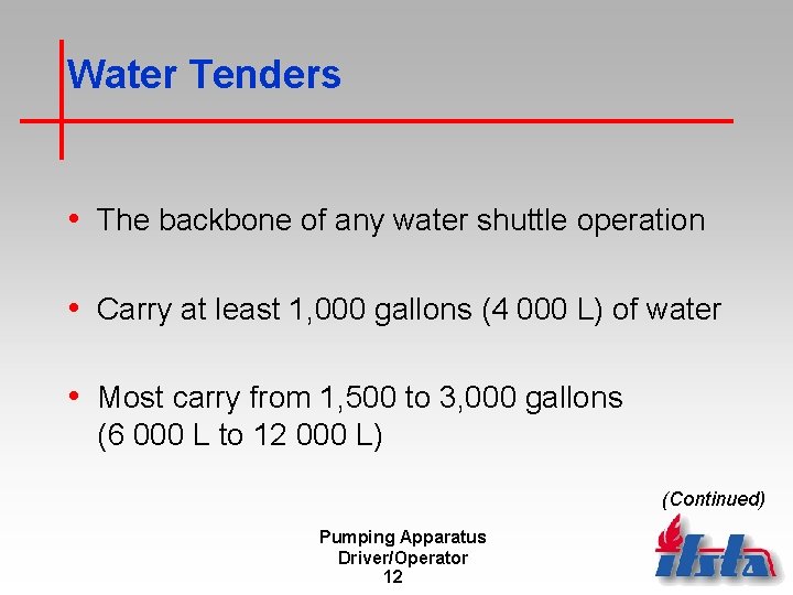 Water Tenders • The backbone of any water shuttle operation • Carry at least