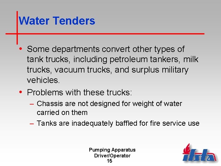 Water Tenders • Some departments convert other types of tank trucks, including petroleum tankers,