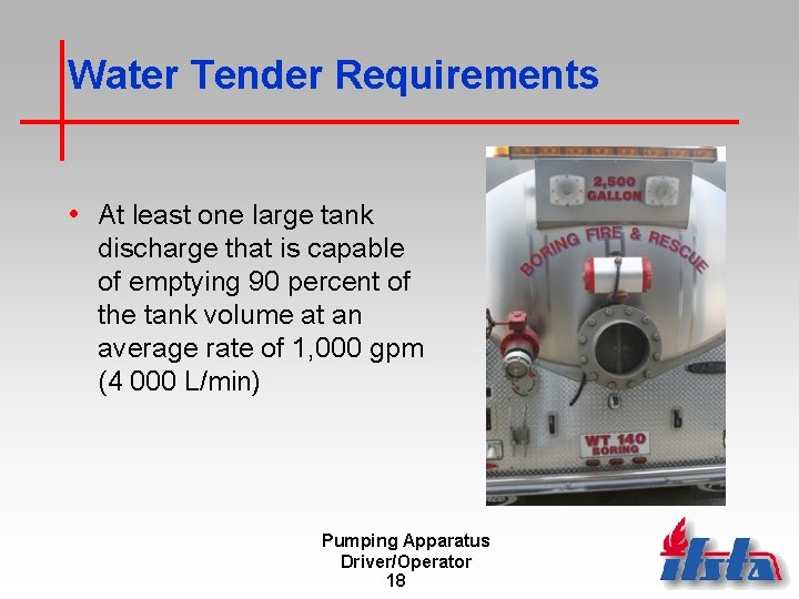Water Tender Requirements • At least one large tank discharge that is capable of