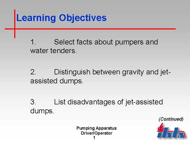 Learning Objectives 1. Select facts about pumpers and water tenders. 2. Distinguish between gravity