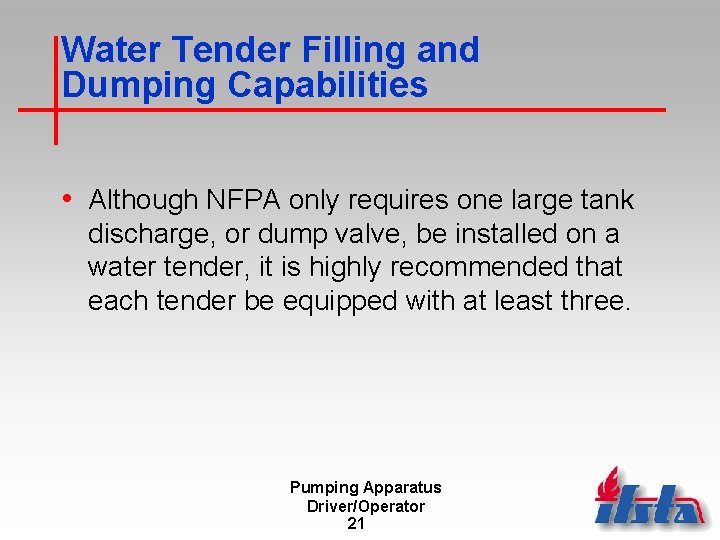 Water Tender Filling and Dumping Capabilities • Although NFPA only requires one large tank