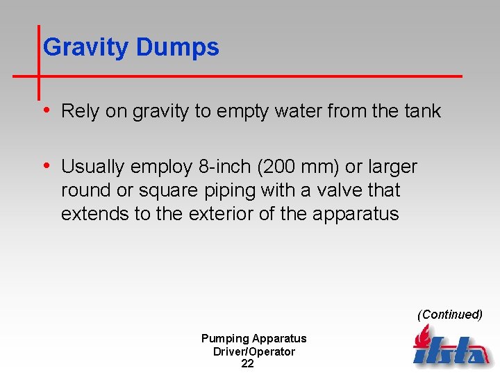 Gravity Dumps • Rely on gravity to empty water from the tank • Usually