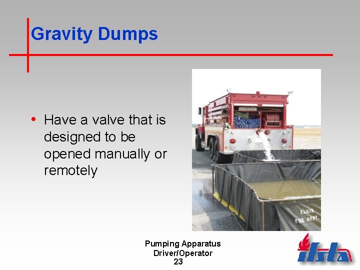 Gravity Dumps • Have a valve that is designed to be opened manually or