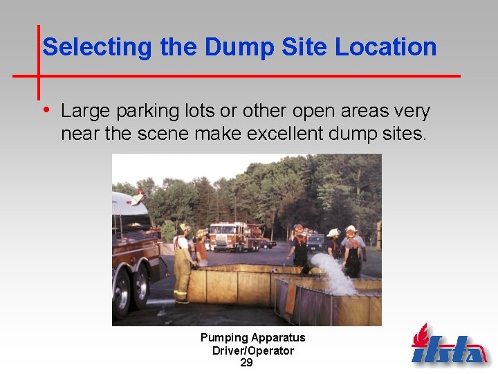 Selecting the Dump Site Location • Large parking lots or other open areas very