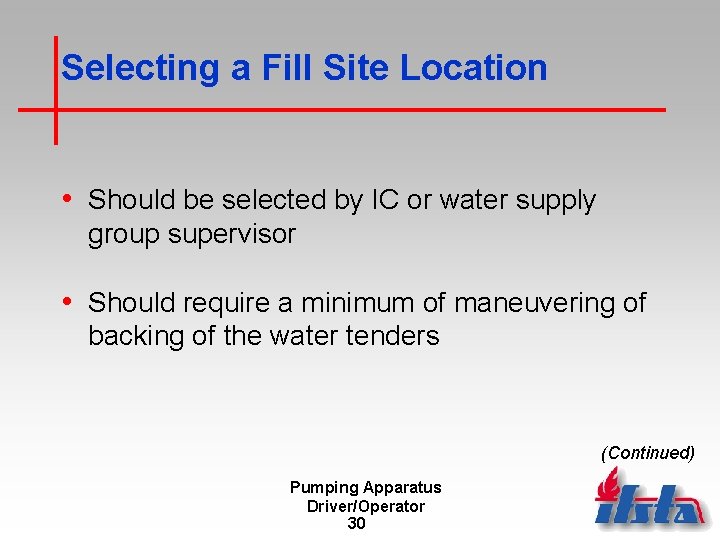 Selecting a Fill Site Location • Should be selected by IC or water supply