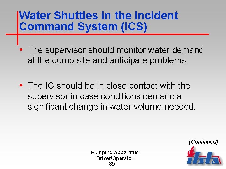 Water Shuttles in the Incident Command System (ICS) • The supervisor should monitor water