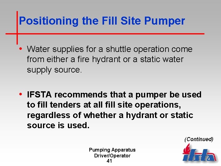 Positioning the Fill Site Pumper • Water supplies for a shuttle operation come from