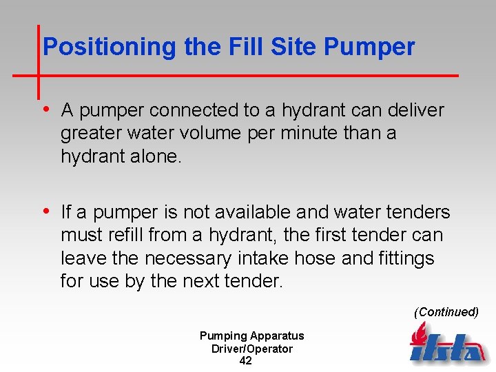 Positioning the Fill Site Pumper • A pumper connected to a hydrant can deliver