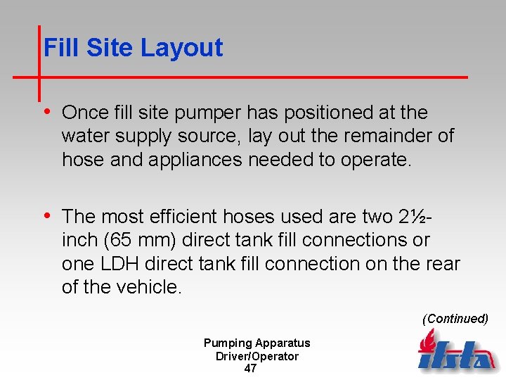 Fill Site Layout • Once fill site pumper has positioned at the water supply