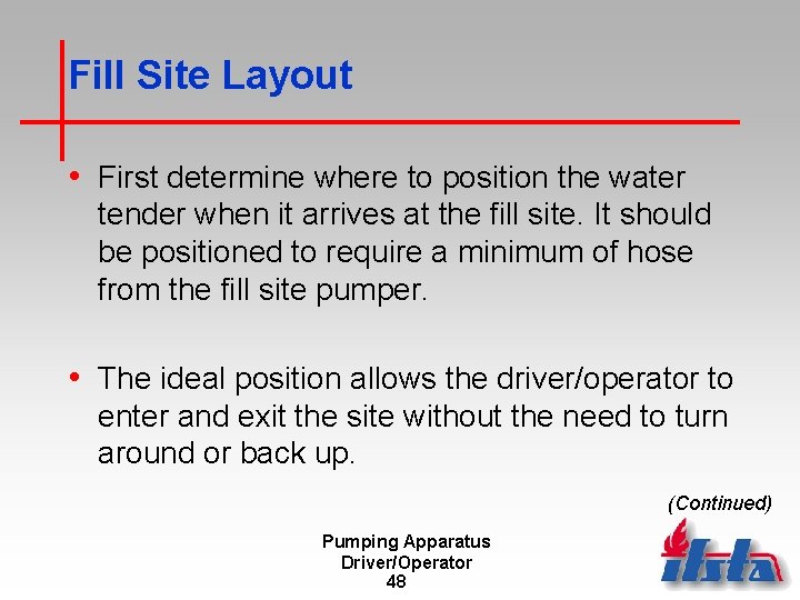 Fill Site Layout • First determine where to position the water tender when it