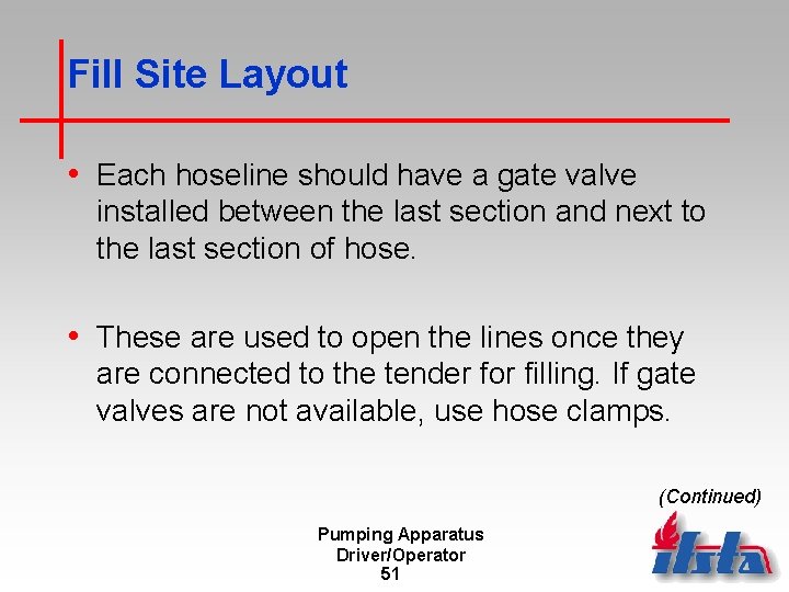 Fill Site Layout • Each hoseline should have a gate valve installed between the