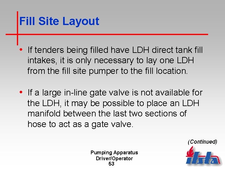 Fill Site Layout • If tenders being filled have LDH direct tank fill intakes,