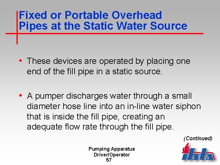 Fixed or Portable Overhead Pipes at the Static Water Source • These devices are