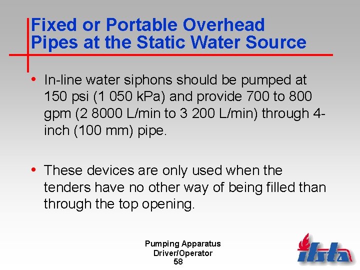 Fixed or Portable Overhead Pipes at the Static Water Source • In-line water siphons