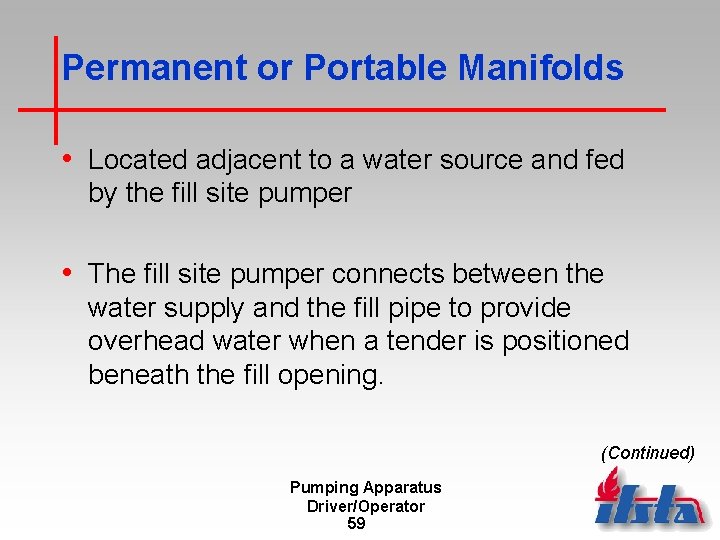 Permanent or Portable Manifolds • Located adjacent to a water source and fed by