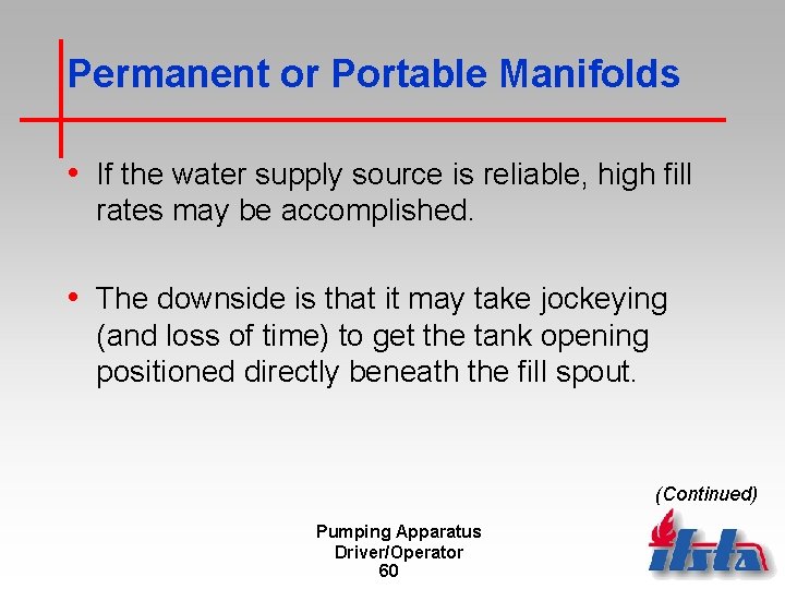 Permanent or Portable Manifolds • If the water supply source is reliable, high fill