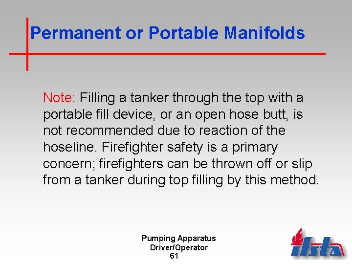 Permanent or Portable Manifolds Note: Filling a tanker through the top with a portable