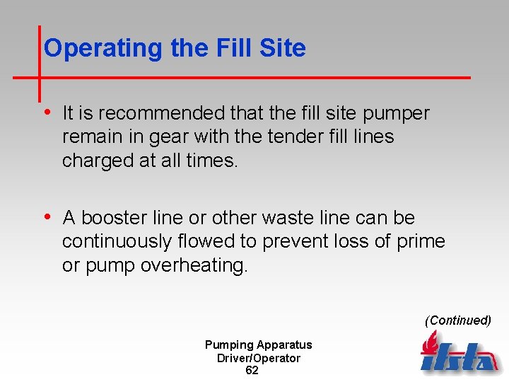 Operating the Fill Site • It is recommended that the fill site pumper remain