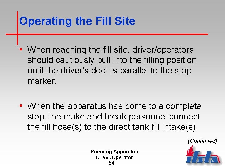 Operating the Fill Site • When reaching the fill site, driver/operators should cautiously pull