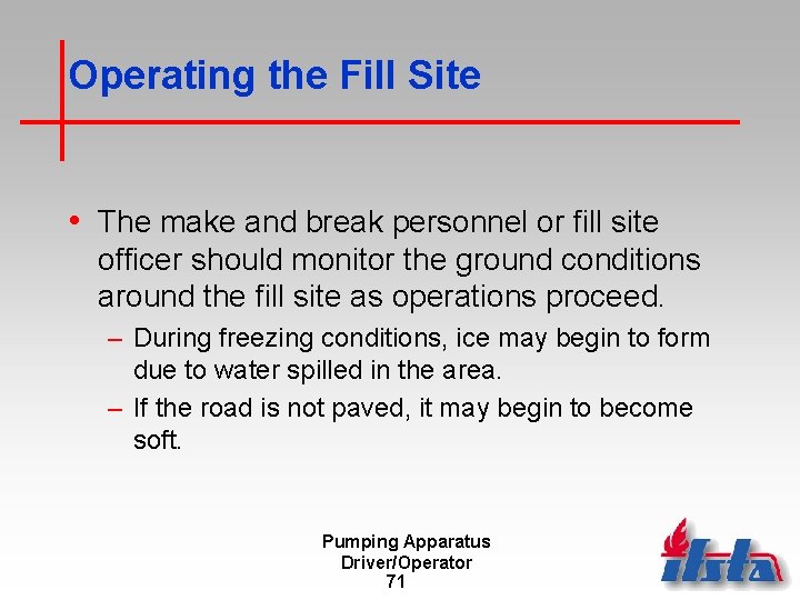 Operating the Fill Site • The make and break personnel or fill site officer