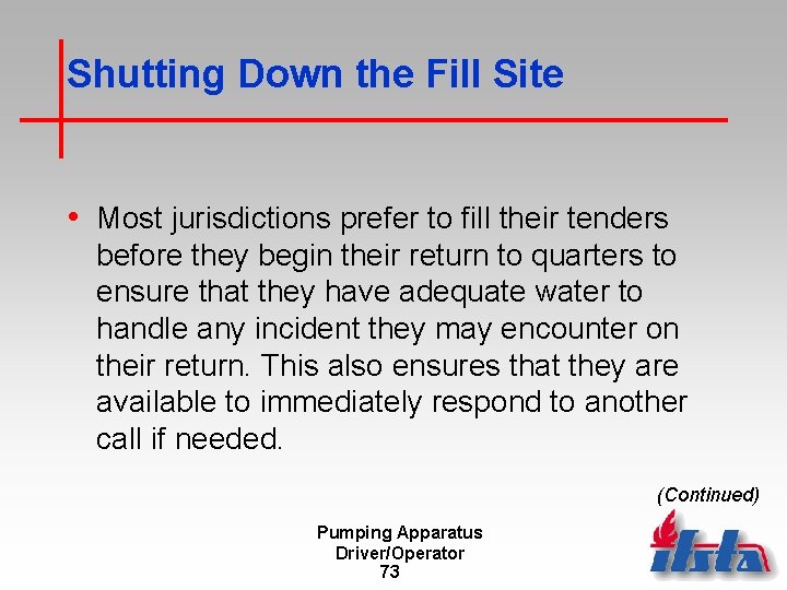 Shutting Down the Fill Site • Most jurisdictions prefer to fill their tenders before