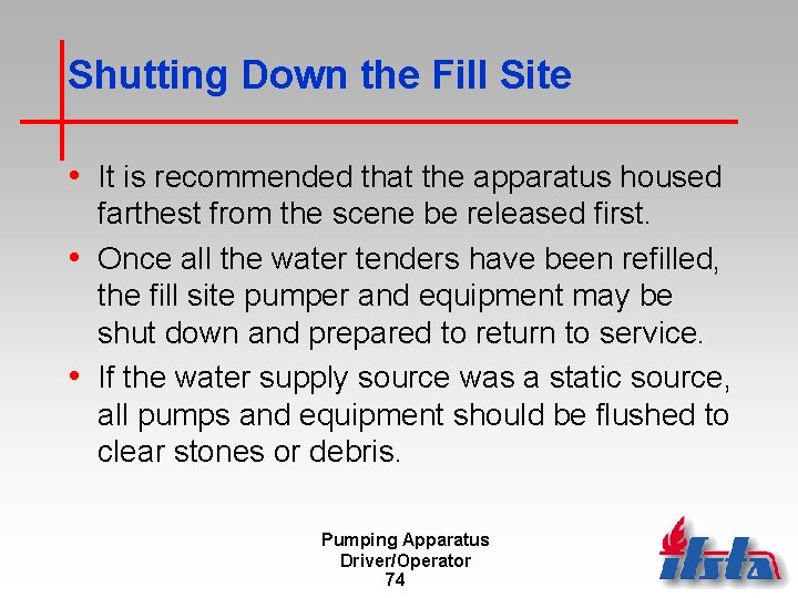 Shutting Down the Fill Site • It is recommended that the apparatus housed farthest