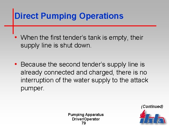 Direct Pumping Operations • When the first tender’s tank is empty, their supply line