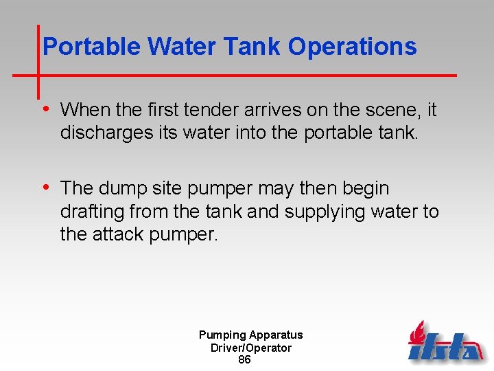 Portable Water Tank Operations • When the first tender arrives on the scene, it