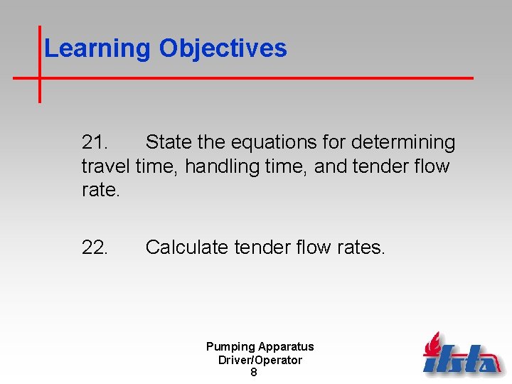 Learning Objectives 21. State the equations for determining travel time, handling time, and tender