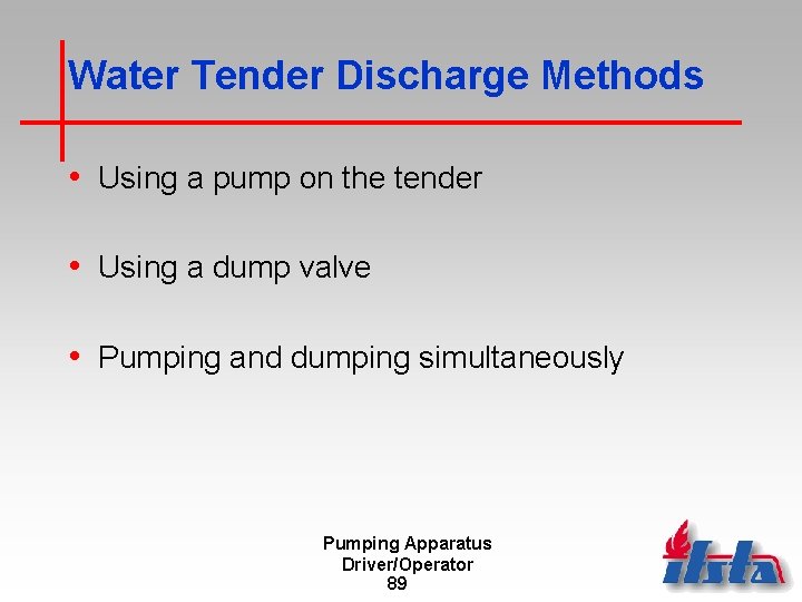 Water Tender Discharge Methods • Using a pump on the tender • Using a