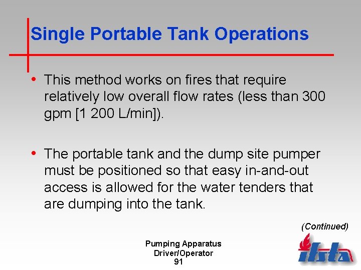 Single Portable Tank Operations • This method works on fires that require relatively low