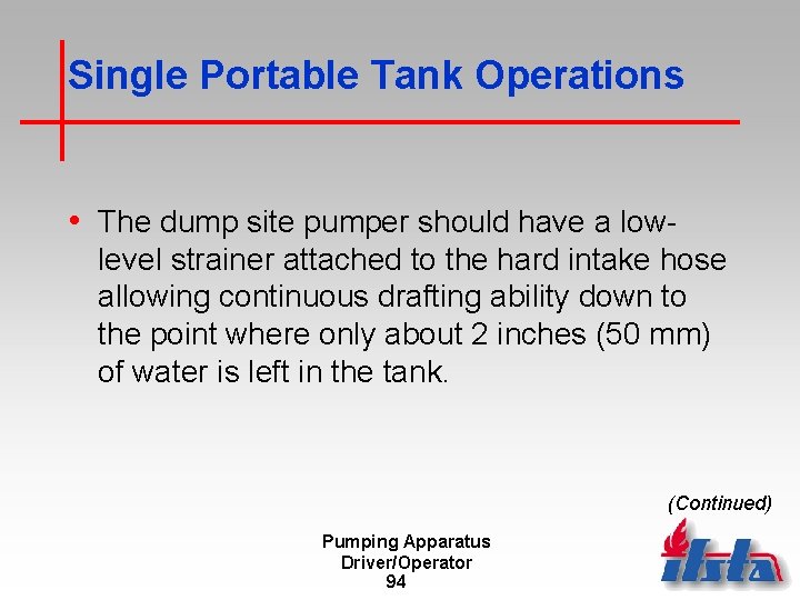 Single Portable Tank Operations • The dump site pumper should have a lowlevel strainer