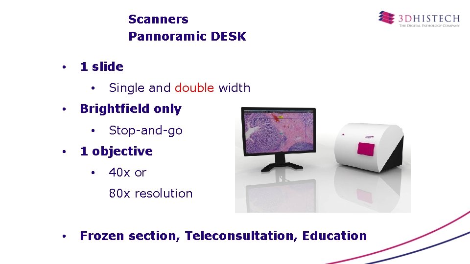 Scanners Pannoramic DESK • 1 slide • • Brightfield only • • Single and