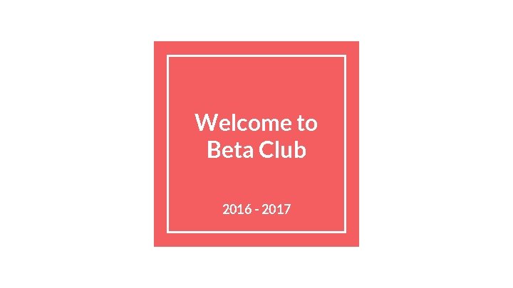 Welcome to Beta Club 2016 - 2017 