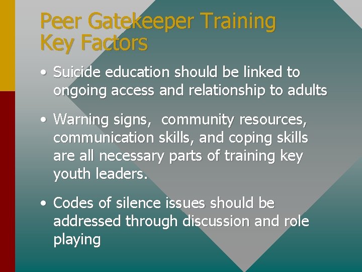 Peer Gatekeeper Training Key Factors • Suicide education should be linked to ongoing access