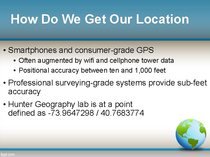 How Do We Get Our Location • Smartphones and consumer-grade GPS • Often augmented