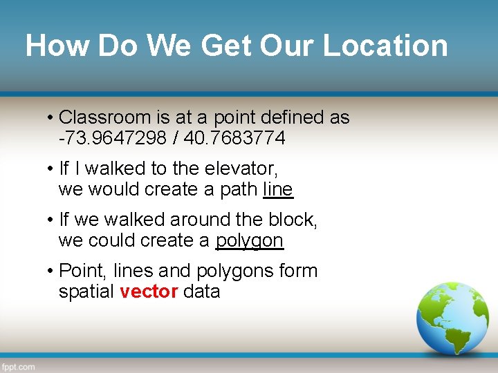 How Do We Get Our Location • Classroom is at a point defined as