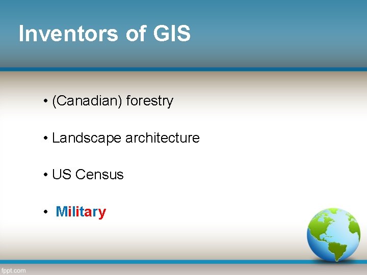 Inventors of GIS • (Canadian) forestry • Landscape architecture • US Census • Military