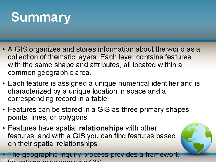 Summary • A GIS organizes and stores information about the world as a collection