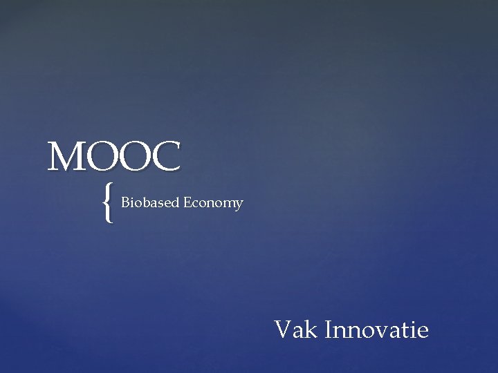 MOOC { Biobased Economy Vak Innovatie 