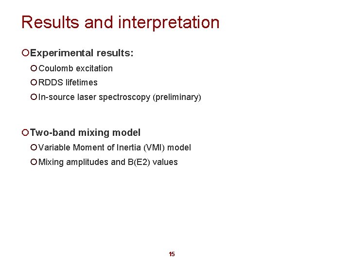 Results and interpretation ¡Experimental results: ¡ Coulomb excitation ¡ RDDS lifetimes ¡ In-source laser