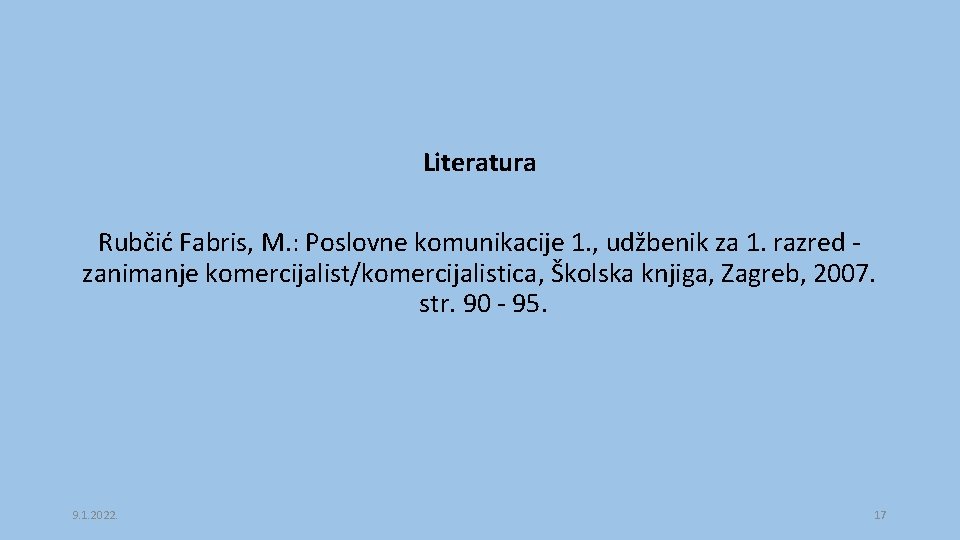 Literatura Rubčić Fabris, M. : Poslovne komunikacije 1. , udžbenik za 1. razred zanimanje