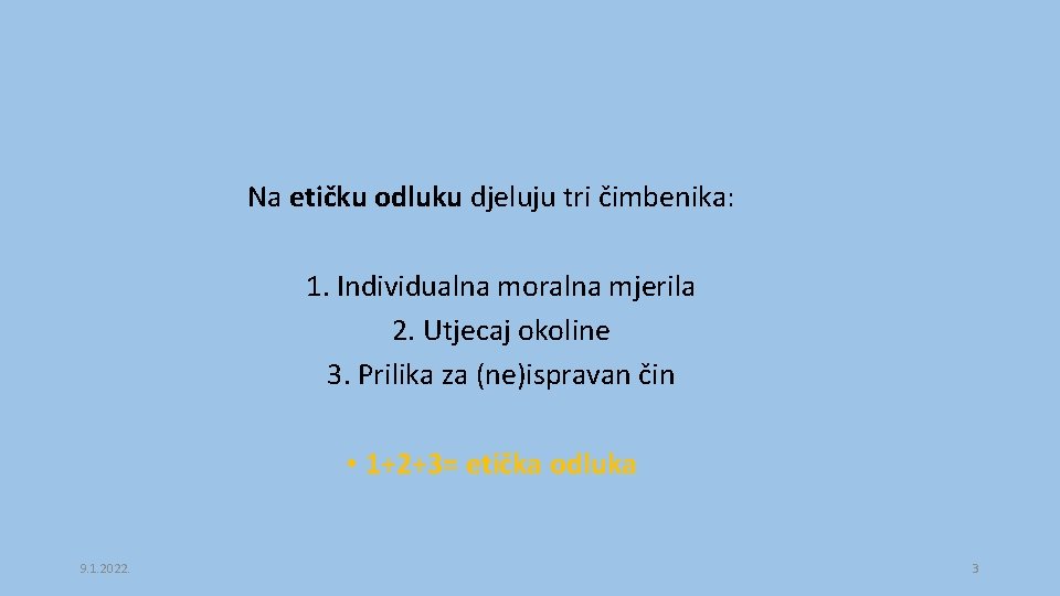 Na etičku odluku djeluju tri čimbenika: 1. Individualna moralna mjerila 2. Utjecaj okoline 3.