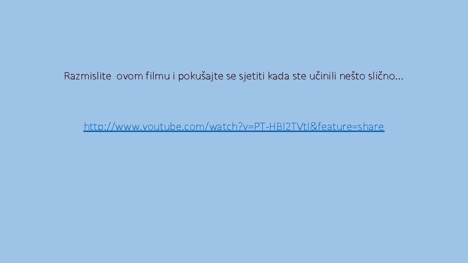 Razmislite ovom filmu i pokušajte se sjetiti kada ste učinili nešto slično. . .