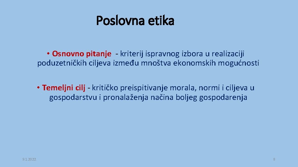 Poslovna etika • Osnovno pitanje - kriterij ispravnog izbora u realizaciji poduzetničkih ciljeva između